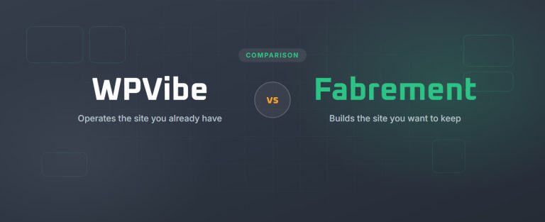 WPVibe versus Fabrement: WPVibe operates the site you already have, Fabrement builds the site you want to keep